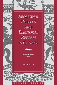 Aboriginal Peoples and Electoral Reform in Canada: Volume 9