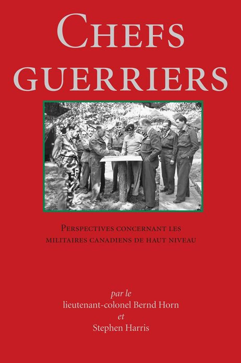 Chefs Guerriers: Perspectives concernant les militaires canadiens de haut niveau