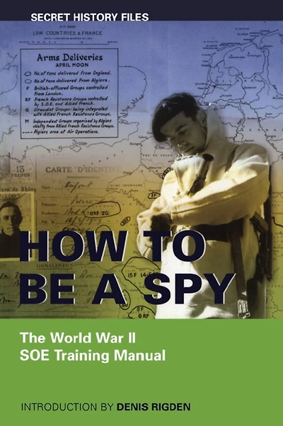 How to be a Spy: The World War II SOE Training Manual