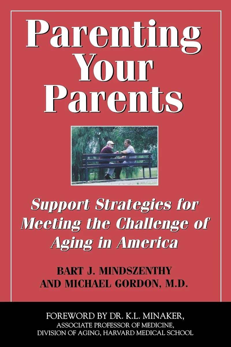 Parenting Your Parents: Support Strategies for Meeting the Challenge of Aging in America