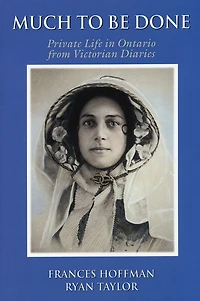 Much to Be Done: Private Life Ontario From Victorian Diaries