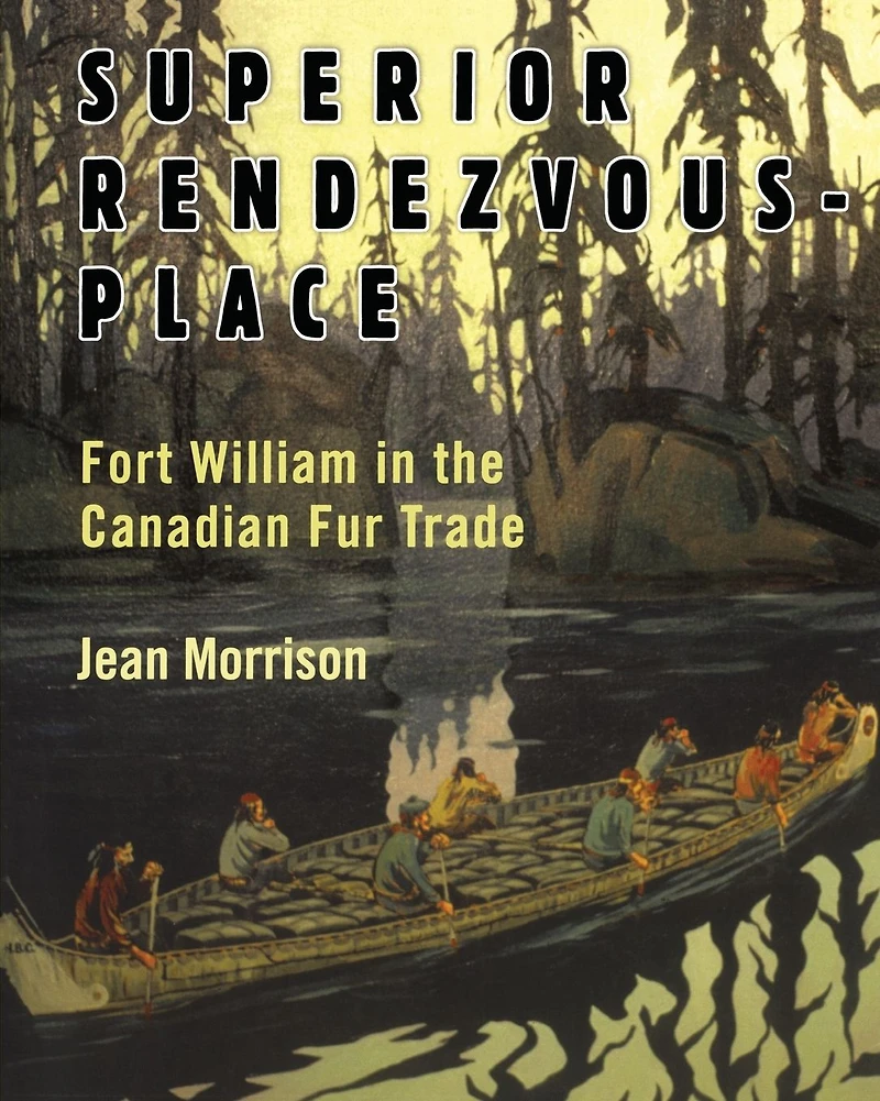 Superior Rendezvous-Place: Fort William the Canadian Fur Trade