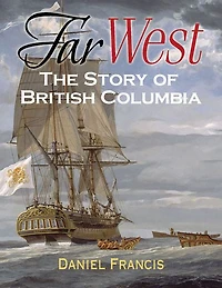 Far West: The Story of British Columbia