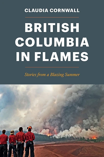British Columbia Flames: Stories from a Blazing Summer
