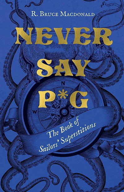Never Say P*g: The Book of Sailors' Superstitions