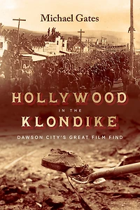 Hollywood the Klondike: Dawson City's Great Film Find