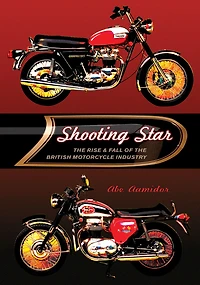 Shooting Star: The Rise & Fall of the British Motorcycle Industry