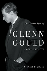 The Secret Life of Glenn Gould: A Genius Love