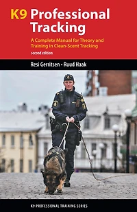 K9 Professional Tracking: A Complete Manual for Theory and Training Clean-Scent Tracking