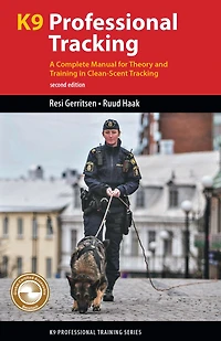 K9 Professional Tracking: A Complete Manual for Theory and Training Clean-Scent Tracking