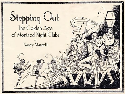 Stepping Out: The Golden Age of Montreal Night Clubs: 1925-1955
