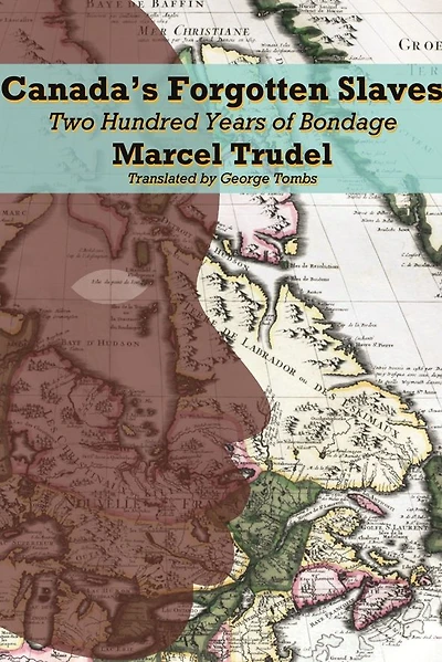 Canada's Forgotten Slaves: Two Hundred Years of Bondage