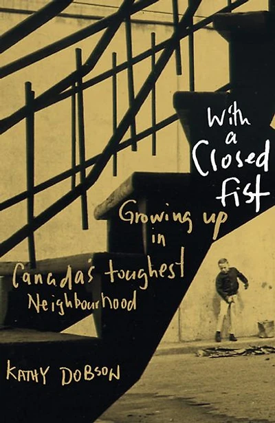 With a Closed Fist: Growing Up in Canada's Toughest Neighbouhood