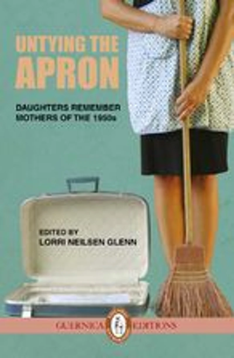 Untying The Apron: Daughters Remember Mothers of 1950s