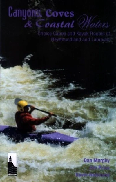 Canyons Coves and Coastal Waters: Canoe and Kayak Routes of Newfoundland and Labrador