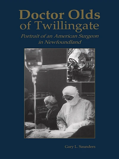 Doctor Olds of Twillingate: Portrait an American Surgeon Newfoundland
