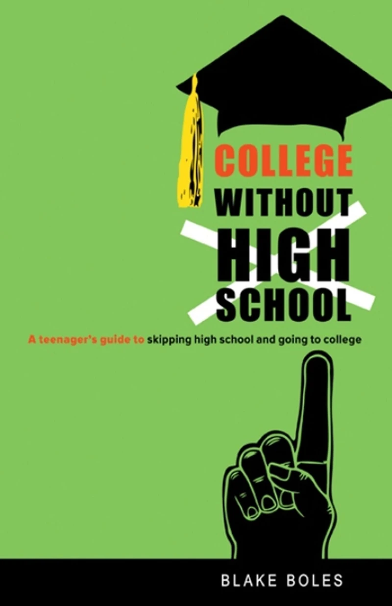 College Without High School: A Teenager'S Guide to Skipping School and Going