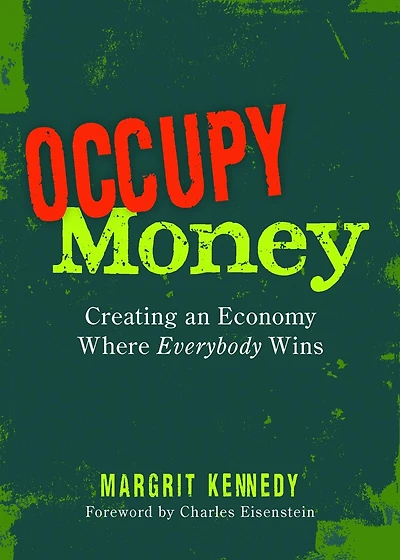 Occupy Money: Creating an Economy Where Everybody Wins