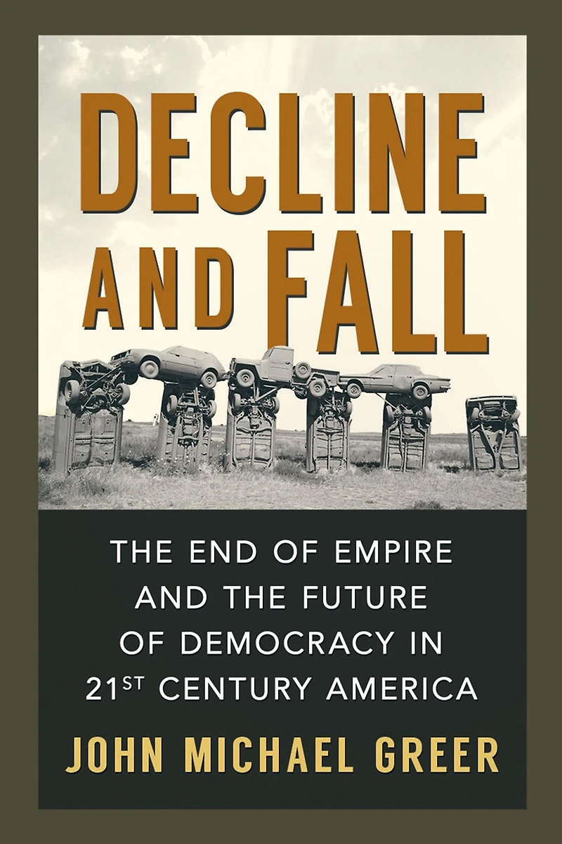 Decline and Fall: the End of Empire Future Democracy 21st Century America
