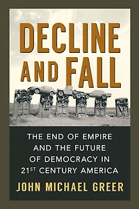 Decline and Fall: the End of Empire Future Democracy 21st Century America
