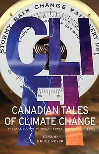 CLI-FI: Canadian Tales of Climate Change; The Exile Book Anthology Series, Number Fourteen