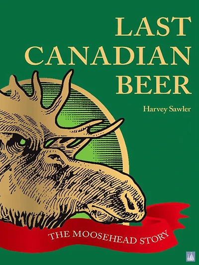 Last Canadian Beer: The Moosehead Story