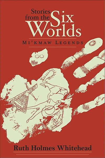 Stories from the Six Worlds: Mi'kmaw Legends