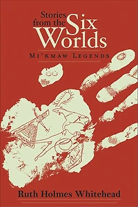 Stories from the Six Worlds: Mi'kmaw Legends