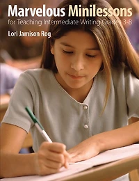 Marvelous Minilessons for Teaching Intermediate Writing Grades 3-8