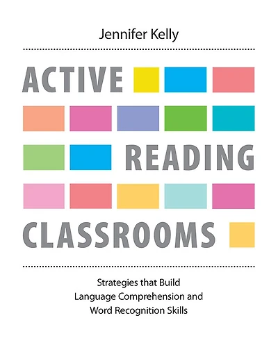 Active Reading Classrooms: Strategies that build language comprehension and word recognition skills