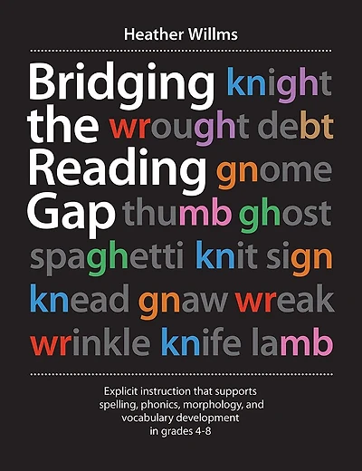Bridging the Reading Gap: Explicit instruction that supports spelling, phonics, morphology, and vocabulary development in grades 4-8