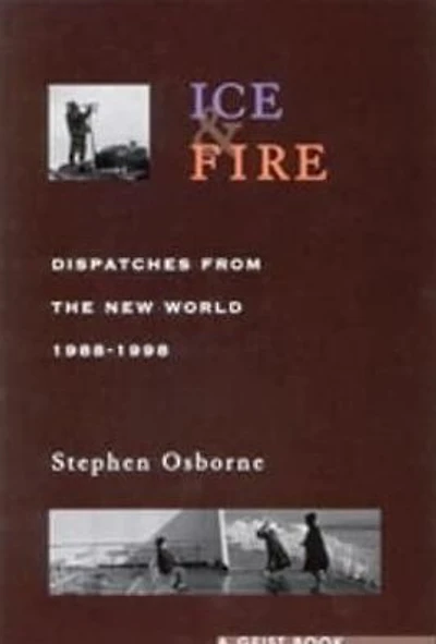 Ice and Fire: Dispatches From the New World, 1988-1998