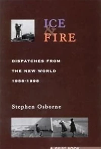 Ice and Fire: Dispatches From the New World, 1988-1998