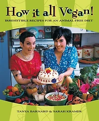 How It All Vegan!: Irresistible Recipes for an Animal-Free Diet