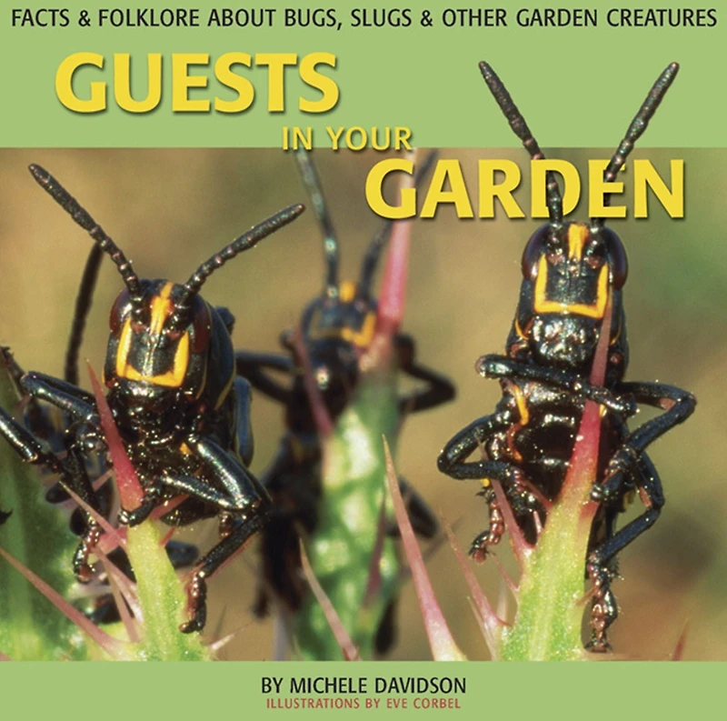 Guests in Your Garden: Facts and Folklore About Bugs, Slugs, and other Garden Creatures