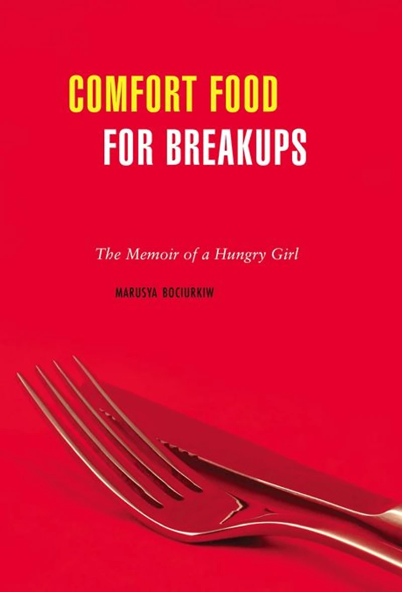 Comfort Food for Breakups: The Memoir of a Hungry Girl