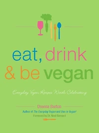 Eat, Drink & Be Vegan: Great Vegan Food for Special and Everyday Celebrations