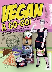 Vegan A Go-Go!: Cookbook & Survival Manual for Vegans on the Road