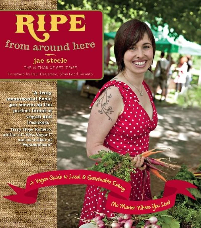 Ripe from Around Here: A Vegan Guide to Local and Sustainable Eating (No Matter Where You Live)