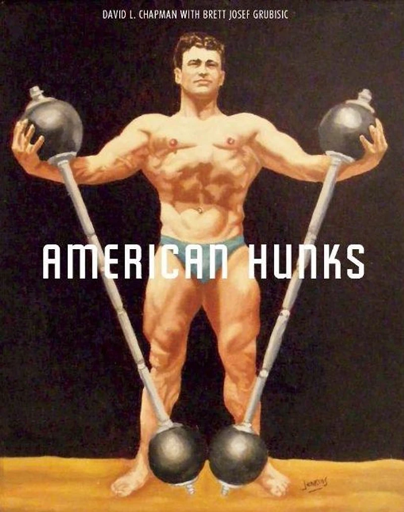 American Hunks: The Muscular Male Body in Popular Culture, 1860-1970