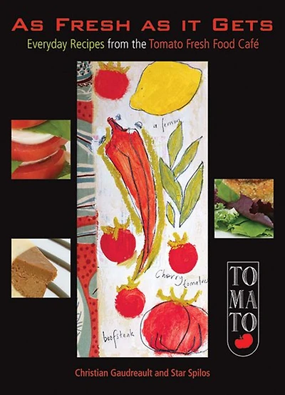 as Fresh It Gets: Everyday Recipes from the Tomato Food Café