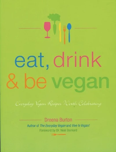 Eat, Drink & Be Vegan: Great Vegan Food for Special and Everyday Celebrations
