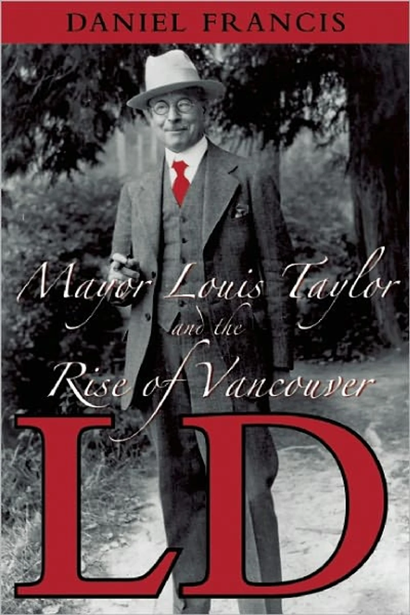 LD: Mayor Louis Taylor and the Rise of Vancouver