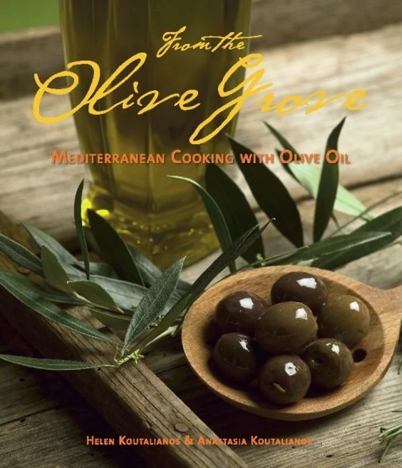 From the Olive Grove: Mediterranean Cooking with Oil