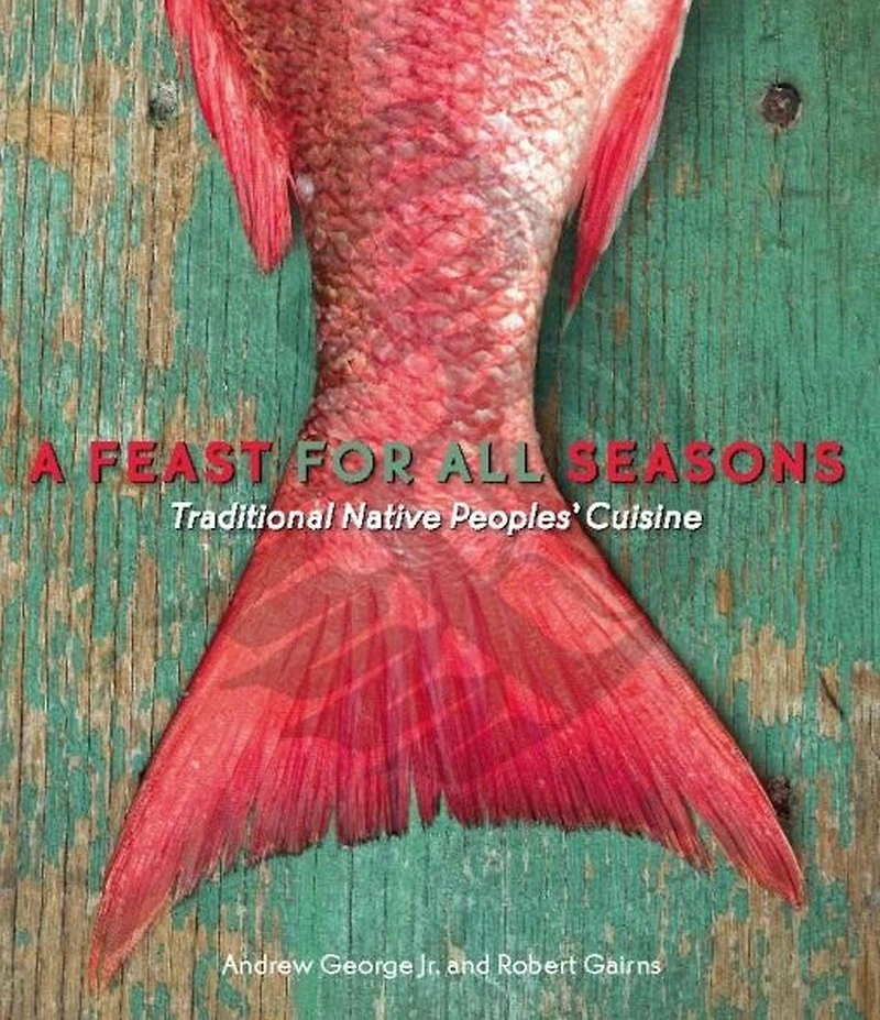 A Feast for All Seasons: Traditional Native Peoples' Cuisine