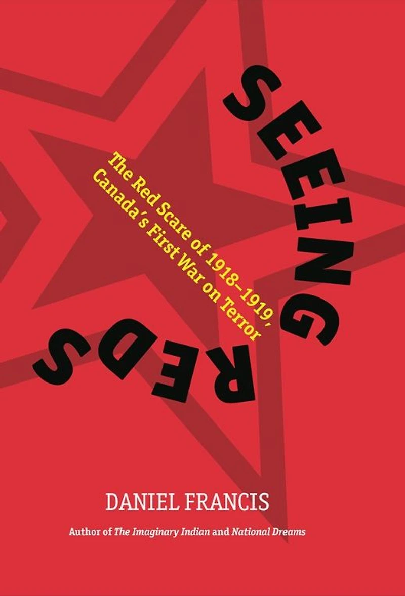 Seeing Reds: The Red Scare of 1918-1919: Canada¿s First War on Terror