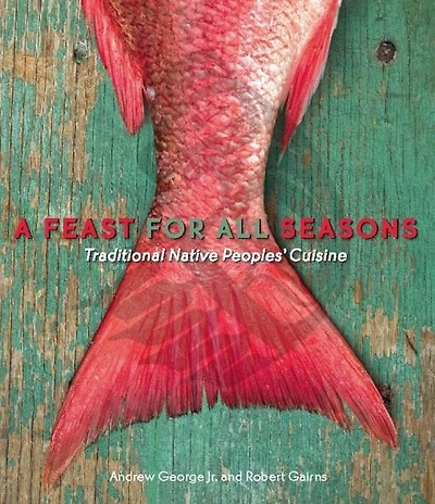 A Feast for All Seasons: Traditional Native Peoples' Cuisine
