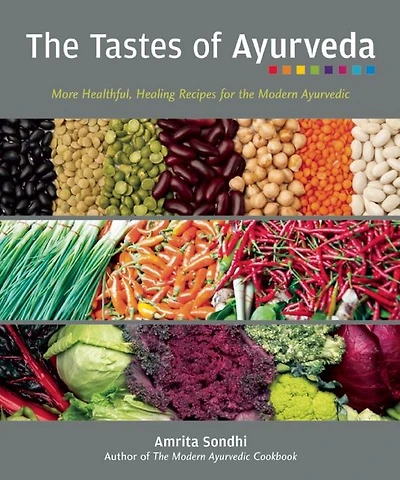 the Tastes of Ayurveda: More Healthful, Healing Recipes for Modern Ayurvedic