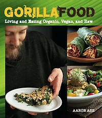 Gorilla Food: Living and Eating Organic, Vegan, Raw
