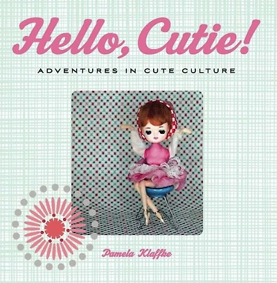 Hello, Cutie!: Adventures Cute Culture